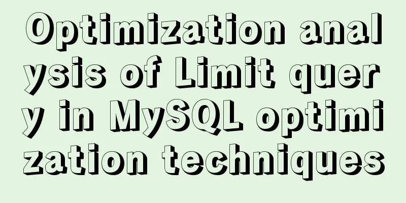 Optimization analysis of Limit query in MySQL optimization techniques