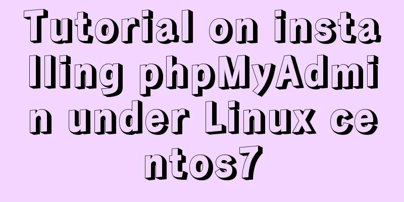 Tutorial on installing phpMyAdmin under Linux centos7