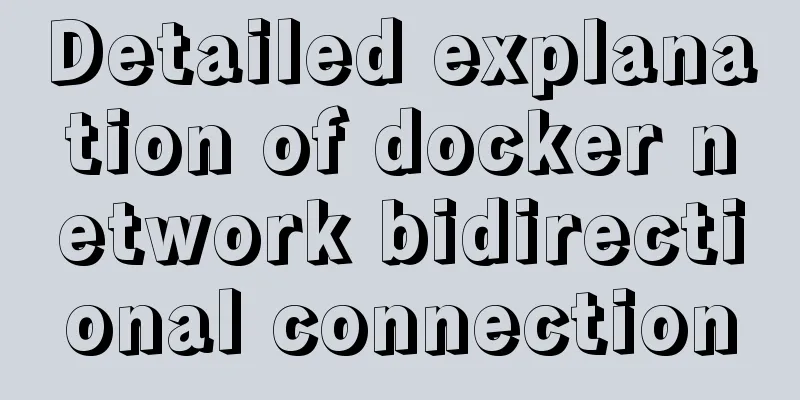 Detailed explanation of docker network bidirectional connection