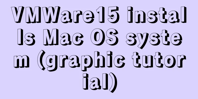 VMWare15 installs Mac OS system (graphic tutorial)