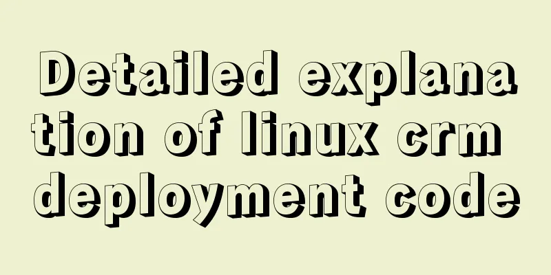 Detailed explanation of linux crm deployment code