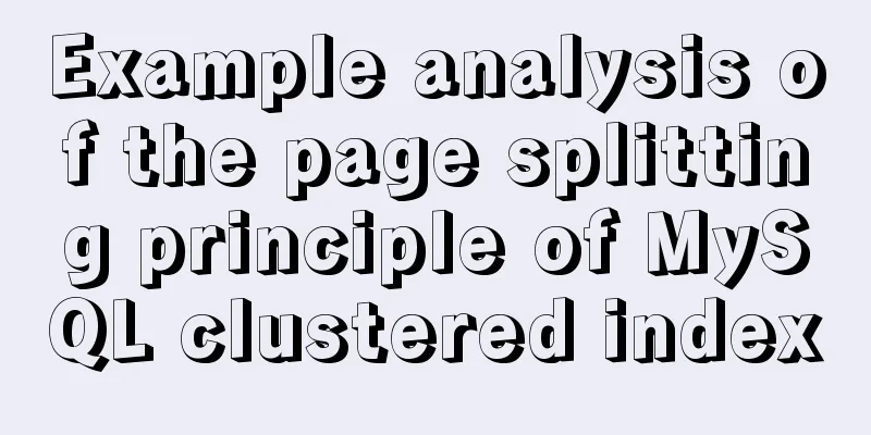 Example analysis of the page splitting principle of MySQL clustered index