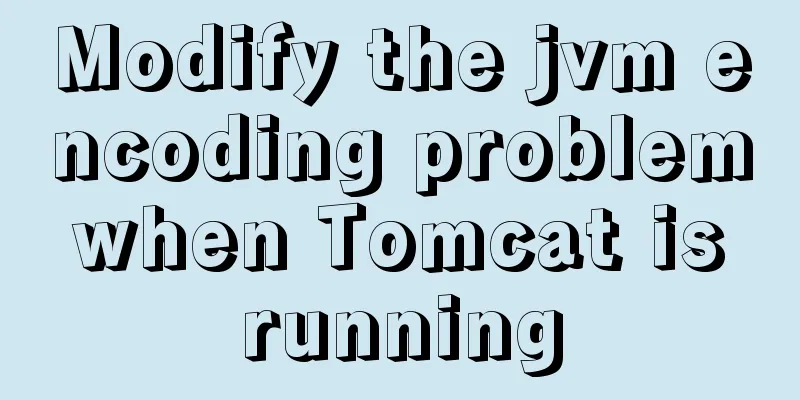 Modify the jvm encoding problem when Tomcat is running
