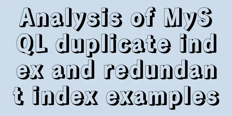 Analysis of MySQL duplicate index and redundant index examples