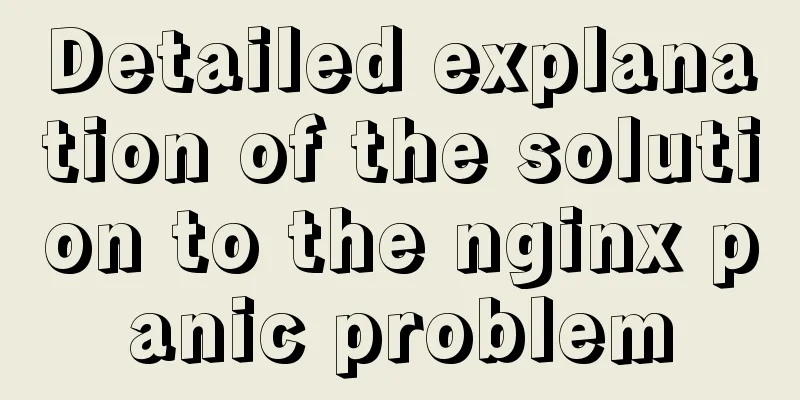 Detailed explanation of the solution to the nginx panic problem