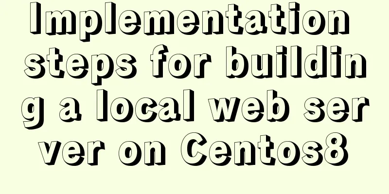 Implementation steps for building a local web server on Centos8