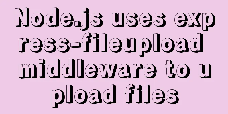 Node.js uses express-fileupload middleware to upload files