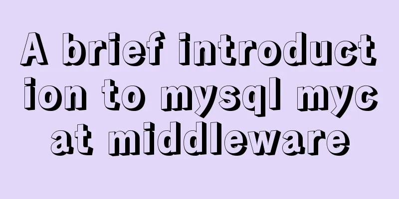 A brief introduction to mysql mycat middleware