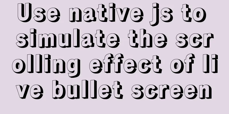 Use native js to simulate the scrolling effect of live bullet screen
