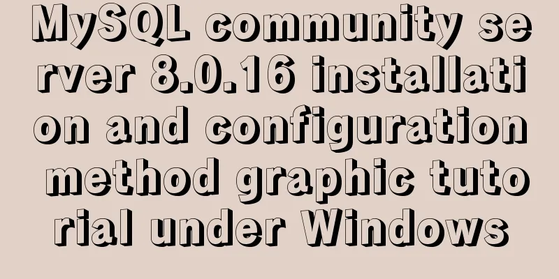 MySQL community server 8.0.16 installation and configuration method graphic tutorial under Windows