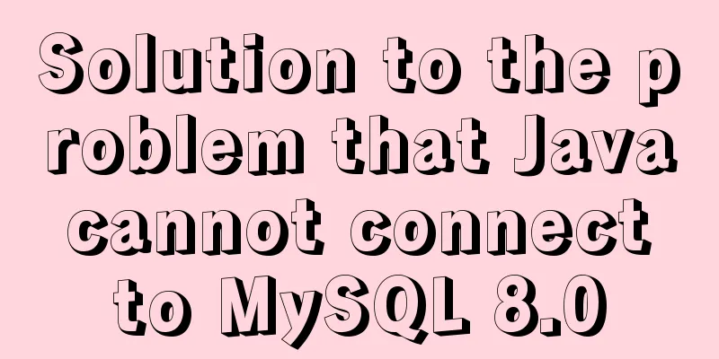 Solution to the problem that Java cannot connect to MySQL 8.0