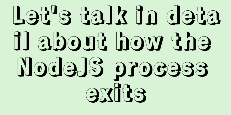 Let's talk in detail about how the NodeJS process exits
