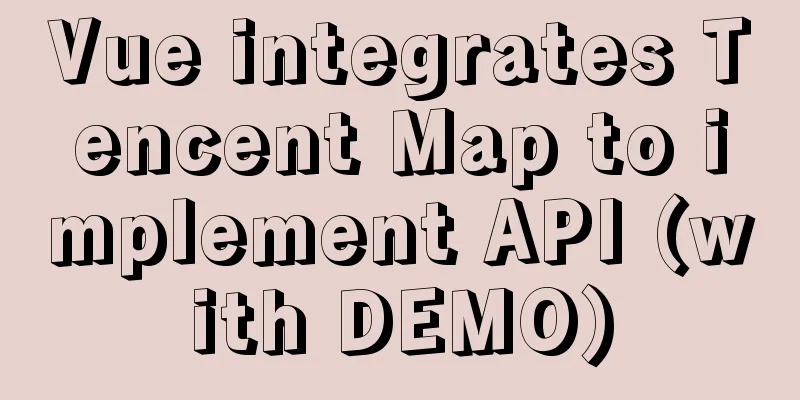 Vue integrates Tencent Map to implement API (with DEMO)
