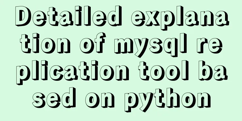 Detailed explanation of mysql replication tool based on python