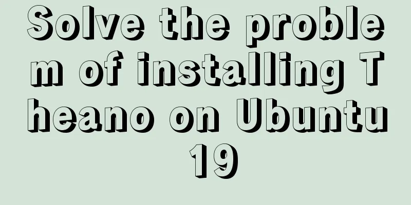 Solve the problem of installing Theano on Ubuntu 19