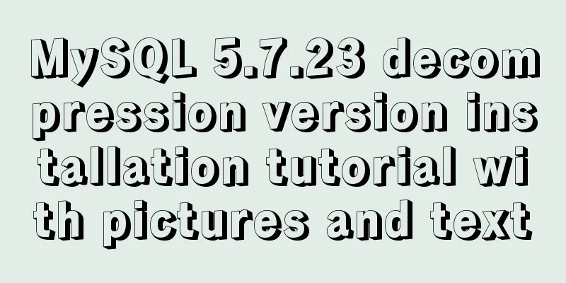 MySQL 5.7.23 decompression version installation tutorial with pictures and text