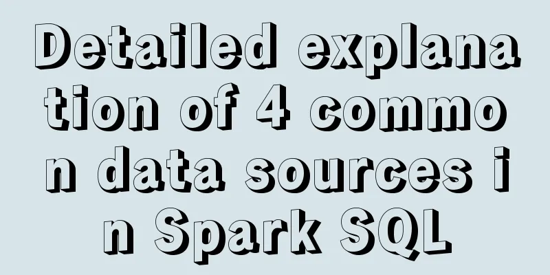 Detailed explanation of 4 common data sources in Spark SQL