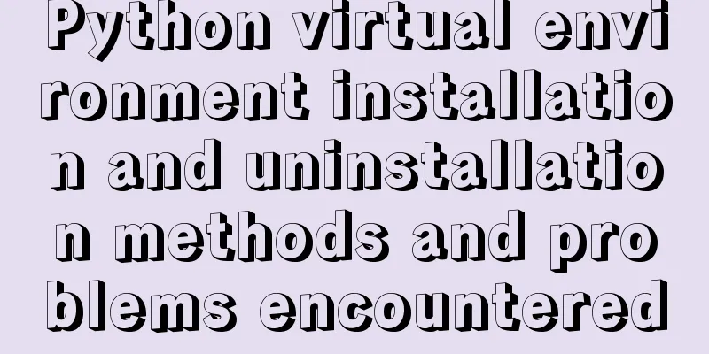 Python virtual environment installation and uninstallation methods and problems encountered
