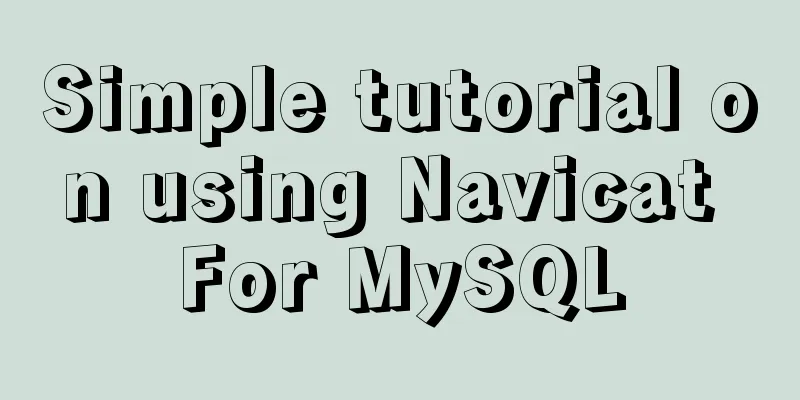 Simple tutorial on using Navicat For MySQL