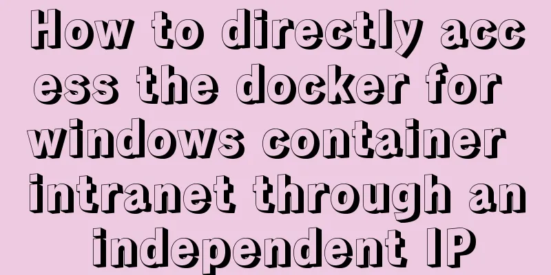 How to directly access the docker for windows container intranet through an independent IP
