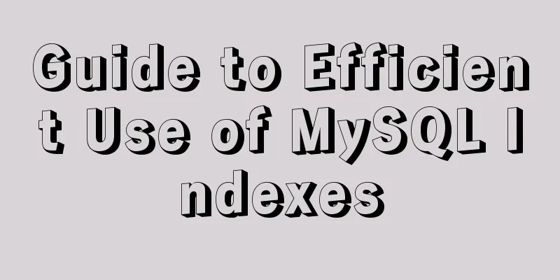 Guide to Efficient Use of MySQL Indexes