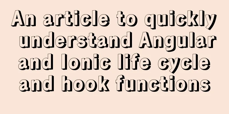 An article to quickly understand Angular and Ionic life cycle and hook functions