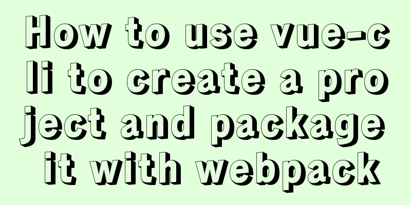 How to use vue-cli to create a project and package it with webpack