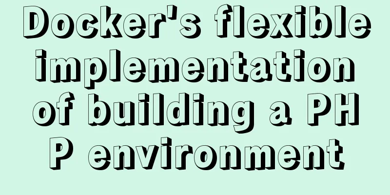 Docker's flexible implementation of building a PHP environment