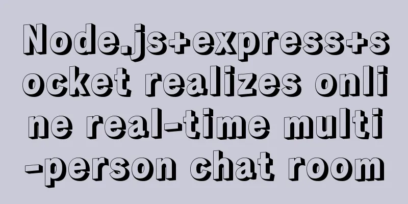 Node.js+express+socket realizes online real-time multi-person chat room