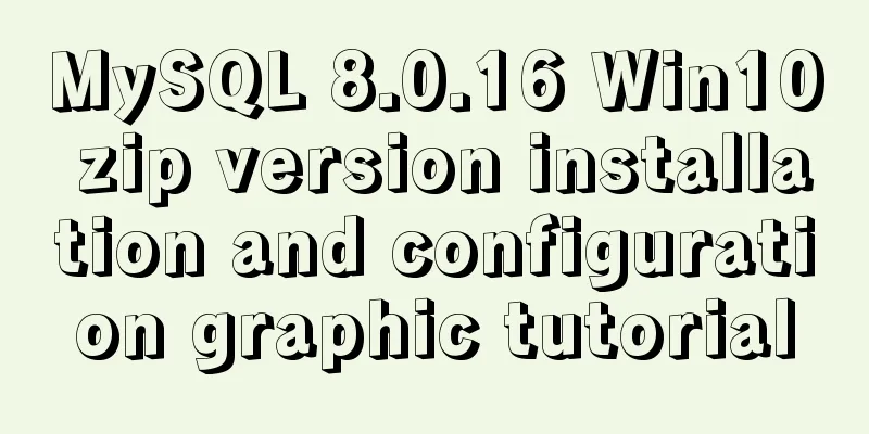 MySQL 8.0.16 Win10 zip version installation and configuration graphic tutorial