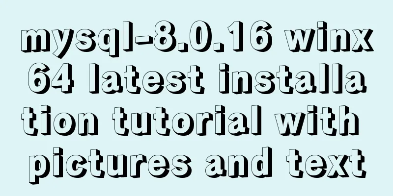 mysql-8.0.16 winx64 latest installation tutorial with pictures and text
