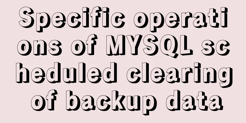 Specific operations of MYSQL scheduled clearing of backup data