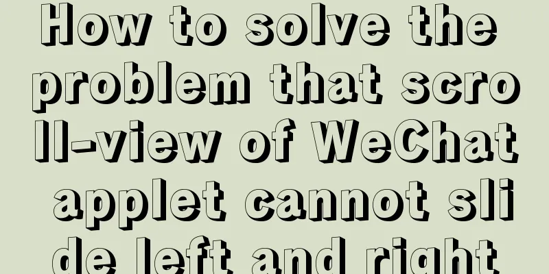 How to solve the problem that scroll-view of WeChat applet cannot slide left and right