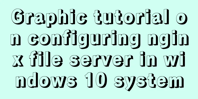 Graphic tutorial on configuring nginx file server in windows 10 system
