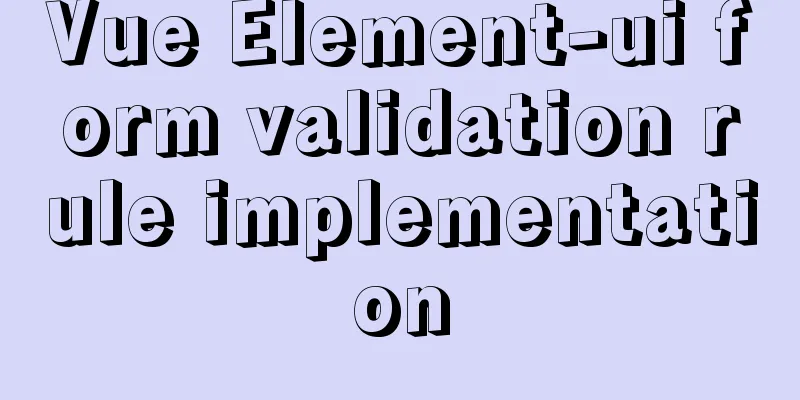 Vue Element-ui form validation rule implementation
