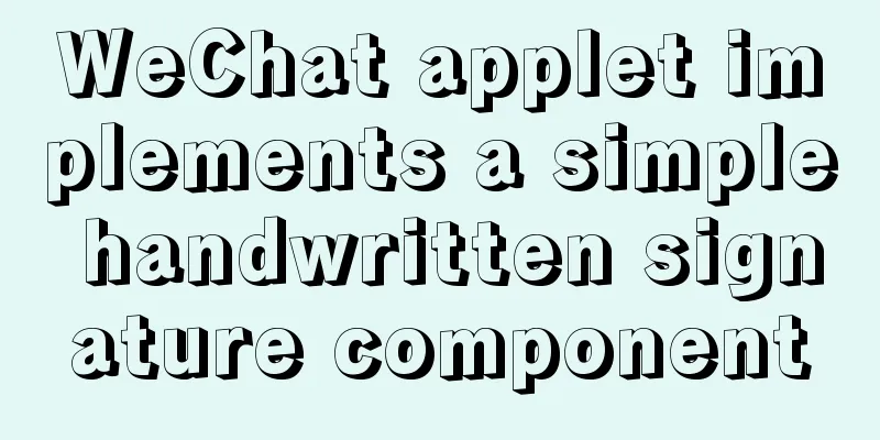 WeChat applet implements a simple handwritten signature component