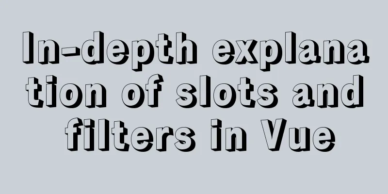 In-depth explanation of slots and filters in Vue