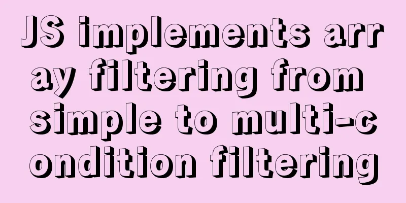 JS implements array filtering from simple to multi-condition filtering