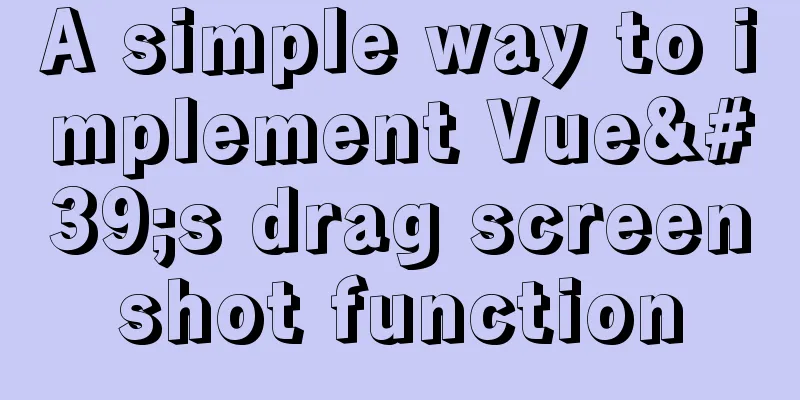 A simple way to implement Vue's drag screenshot function
