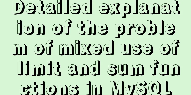Detailed explanation of the problem of mixed use of limit and sum functions in MySQL