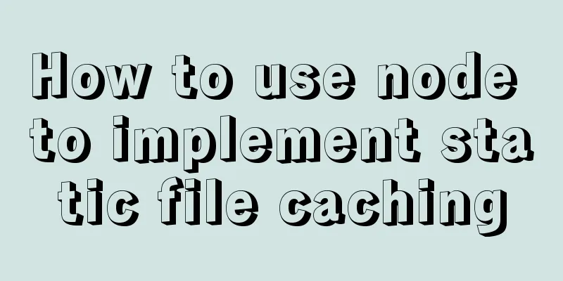 How to use node to implement static file caching