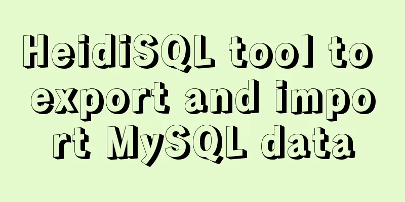 HeidiSQL tool to export and import MySQL data