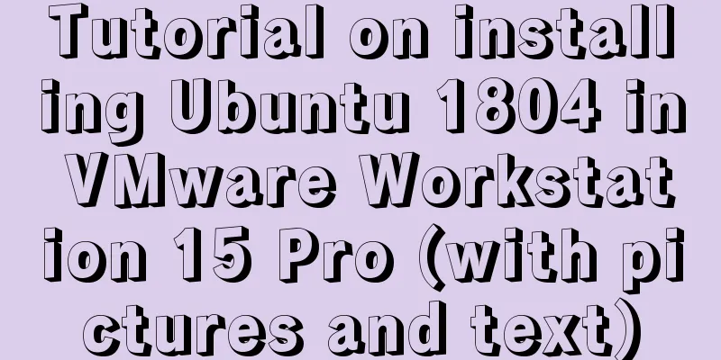 Tutorial on installing Ubuntu 1804 in VMware Workstation 15 Pro (with pictures and text)