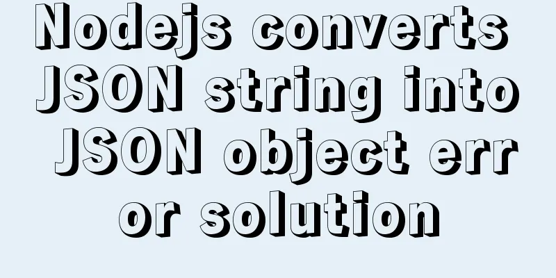Nodejs converts JSON string into JSON object error solution