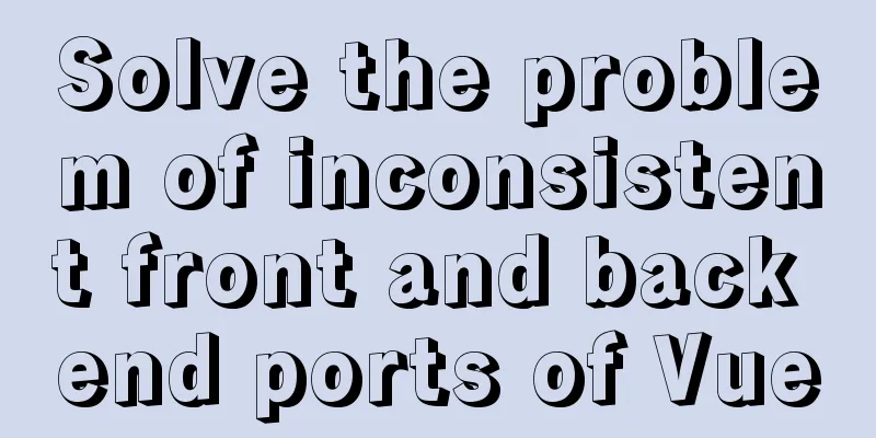 Solve the problem of inconsistent front and back end ports of Vue