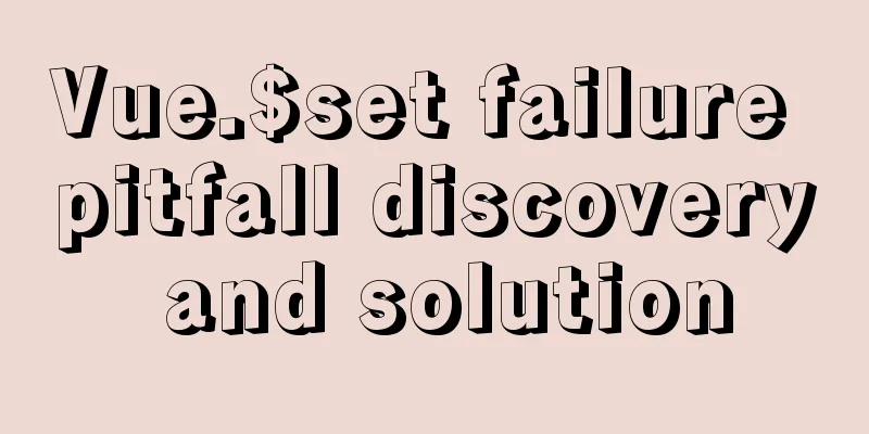 Vue.$set failure pitfall discovery and solution