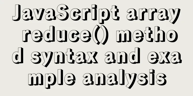JavaScript array reduce() method syntax and example analysis