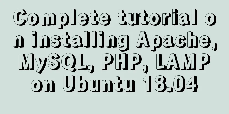 Complete tutorial on installing Apache, MySQL, PHP, LAMP on Ubuntu 18.04