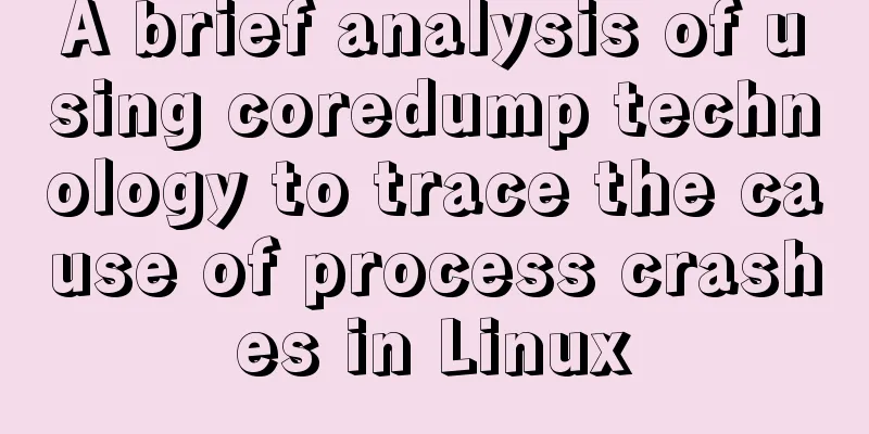 A brief analysis of using coredump technology to trace the cause of process crashes in Linux