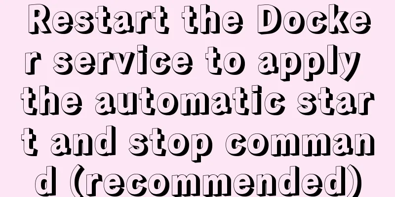 Restart the Docker service to apply the automatic start and stop command (recommended)